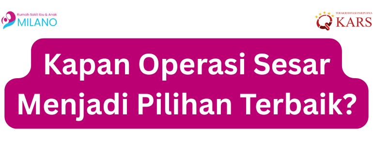 Kapan Operasi Sesar Menjadi Pilihan Terbaik
