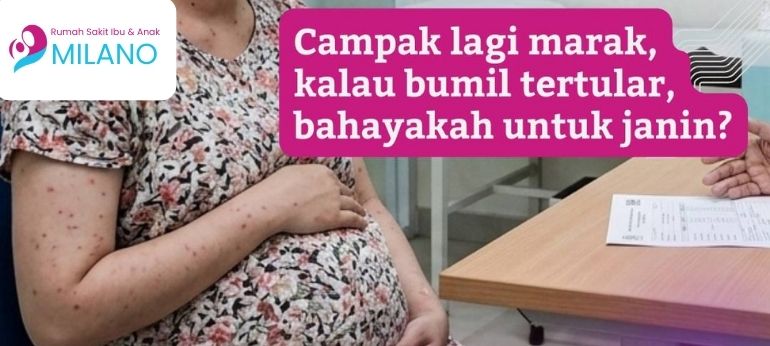 Campak lagi marak, kalau bumil tertular, bahayakah untuk janin?